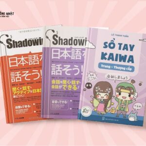 [Freeship] Combo Kaiwa chuyên sâu: Sổ tay Kaiwa trung thượng cấp + Shadowing tiếng Nhật sơ trung cấp + shadowing tiếng Nhật trung thượng cấp
