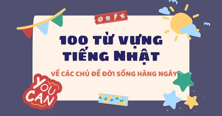100 Từ Vựng Tiếng Nhật Thông Dụng