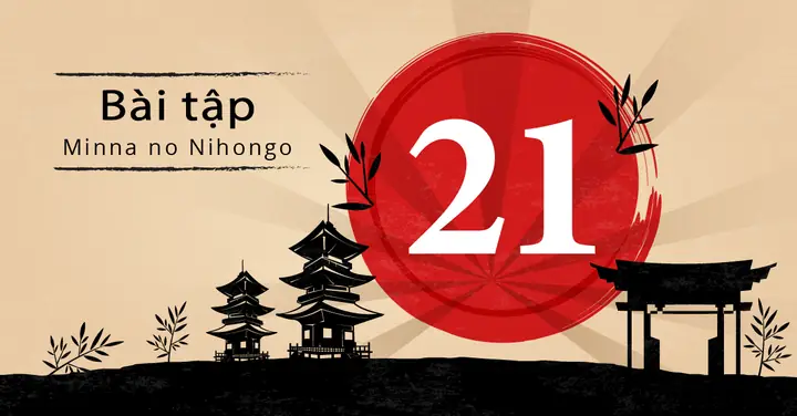 Bài Tập Bài 21 Tiếng Nhật