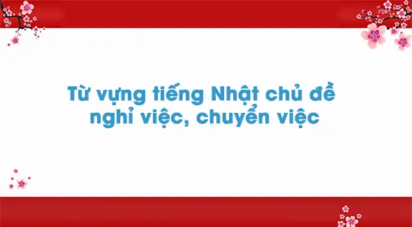 Chuyển Việc Tiếng Nhật Chuyển Việc Tiếng Nhật