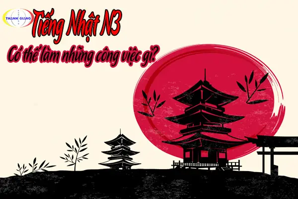 Có Bằng N3 Tiếng Nhật Làm Gì Có Bằng N3 Tiếng Nhật Làm Gì