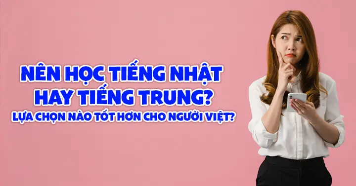 Học Tiếng Nhật Hay Tiếng Trung Học Tiếng Nhật Hay Tiếng Trung