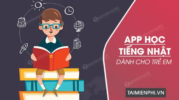 Ứng Dụng Học Tiếng Nhật Cho Trẻ Em Ứng Dụng Học Tiếng Nhật Cho Trẻ Em