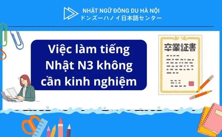 Việc Làm Tiếng Nhật N3 Không Cần Kinh Nghiệm Việc Làm Tiếng Nhật N3 Không Cần Kinh Nghiệm